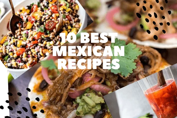 Top 10 Mexican Recipes